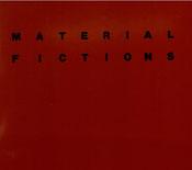 1987- material fictions