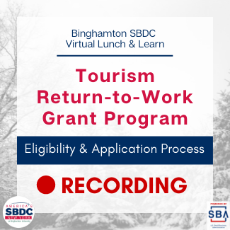 Binghamton SBDC Virtual Lunch & Learn: Tourism Return-to-Work Grant Program - Eligiblity & Application Process - Recording
