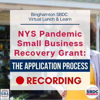 Binghamton SBDC Virtual Lunch & Learn: NYS Pandemic Small Business Recovery Grant Program: The Application Process - Recording