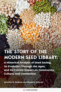 The Story of the Modern Seed Library: A Historical Analysis of Seed Libraries, Their Evolution Through the Ages, and Their Current Impact on Community, Culture, and Connection by Jennifer Embree and Neyda Gilman