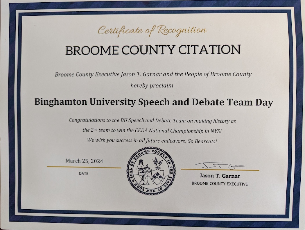 In recognition of the team’s historic win, Broome County Executive Jason T. Garnar proclaimed the day of CEDA Nationals, Monday, March 25, as Binghamton University Speech and Debate Team Day. The only other New York team to win this event was NYU, in 2003.